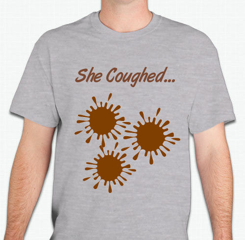 SHE COUGHED! T-SHIRT