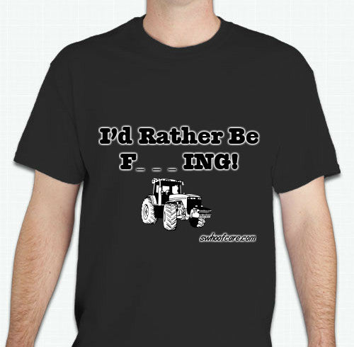 I'd Rather Be F_ _ _ ing! - T-Shirt